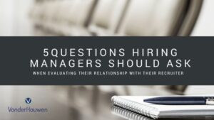 5 Questions Hiring Managers Should Ask When Evaluating Their Relationship with Their Recruiter