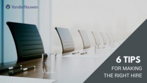6 Tips for Making the Right Hire