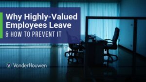 Why Highly-Valued Employees Leave (and How to Prevent It)