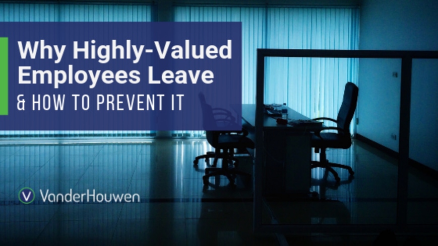 Why Highly-Valued Employees Leave (and How to Prevent It)