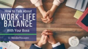 How to Talk About Work-Life Balance With Your Boss