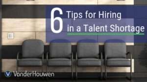 6 Tips for Hiring in a Talent Shortage