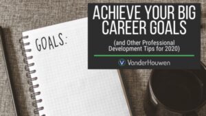 Achieve Your Big Career Goals (and Other Professional Development Tips for 2020)