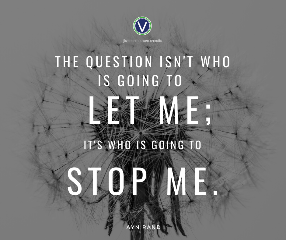 Ayn Rand quote over a photo of a dandelion. "The question isn't who is going to let me; it's who is going to stop me."