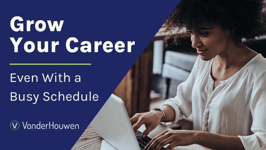 Grow Your Career−Even with a Busy Schedule